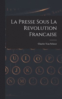 Charles Van Schoor, Charles van Schoor - Presse Sous La Revolution Francaise, Inbunden