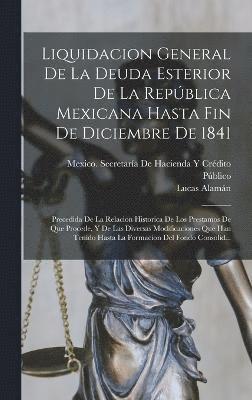 Liquidacion General De La Deuda Esterior De La Repblica Mexicana Hasta Fin De Diciembre De 1841 1