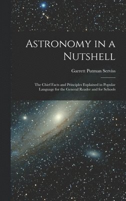 Garrett Putman Serviss - Astronomy in a Nutshell, Inbunden