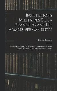bokomslag Institutions Militaires De La France Avant Les Armes Permanentes
