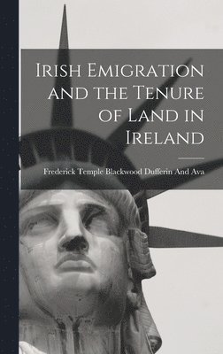 bokomslag Irish Emigration and the Tenure of Land in Ireland