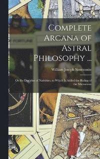 bokomslag Complete Arcana of Astral Philosophy ...