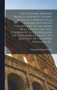 bokomslag Dictionnaire Portatif Franais-Italien Et Italien-Franais, Compos Sur La Dernire dition Du Vocabulaire De L'acadmie Della Crusca, Sur Celui D'alberti, Et Sur Les Meilleurs Dictionnaires