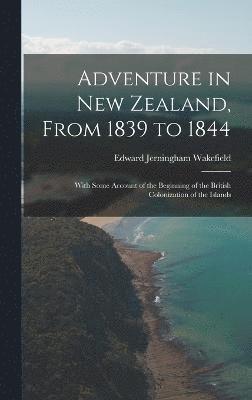 Edward Jerningham Wakefield - Adventure in New Zealand, From 1839 to 1844, Inbunden