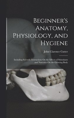 bokomslag Beginner's Anatomy, Physiology, and Hygiene