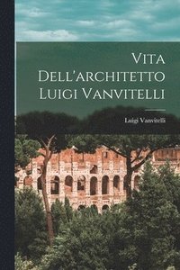 bokomslag Vita Dell'architetto Luigi Vanvitelli