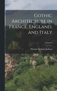 bokomslag Gothic Architecture in France, England, and Italy; Volume 2