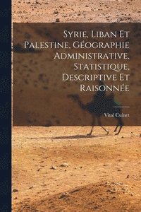 bokomslag Syrie, Liban Et Palestine, Gographie Administrative, Statistique, Descriptive Et Raisonne