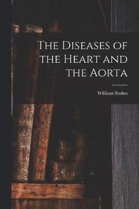 bokomslag The Diseases of the Heart and the Aorta