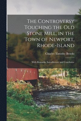 Controversy Touching the Old Stone Mill, in the Town of Newport, Rhode-Island