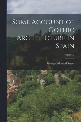 bokomslag Some Account of Gothic Architecture in Spain; Volume 2