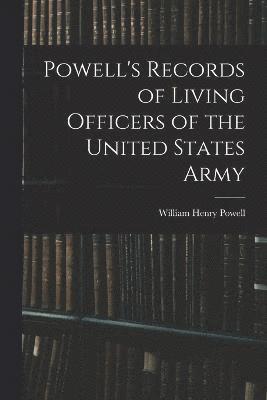 Powell's Records of Living Officers of the United States Army 1