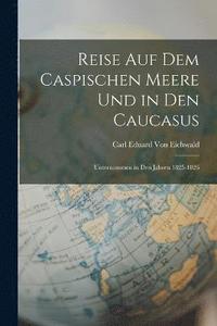bokomslag Reise Auf Dem Caspischen Meere Und in Den Caucasus