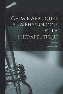 Chimie Appliquée À La Physiologie Et La Thérapeutique