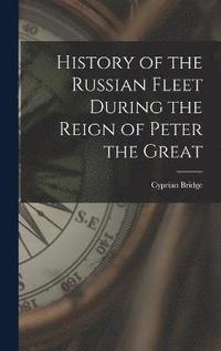 bokomslag History of the Russian Fleet During the Reign of Peter the Great