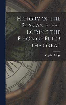 History of the Russian Fleet During the Reign of Peter the Great 1