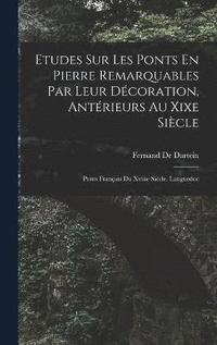 bokomslag Etudes Sur Les Ponts En Pierre Remarquables Par Leur Dcoration, Antrieurs Au Xixe Sicle