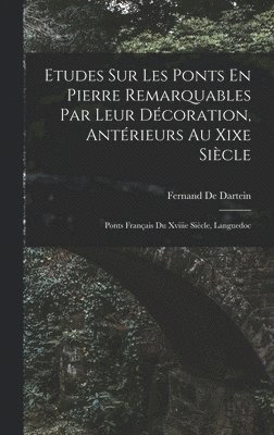 Etudes Sur Les Ponts En Pierre Remarquables Par Leur Décoration, Antérieurs Au Xixe Siècle