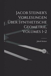 bokomslag Jacob Steiner's Vorlesungen ber Synthetische Geometrie, Volumes 1-2