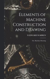 bokomslag Elements of Machine Construction and Drawing