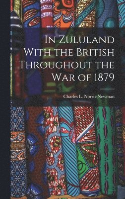 In Zululand With the British Throughout the War of 1879