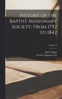 bokomslag History of the Baptist Missionary Society, From 1792 to 1842; Volume 1