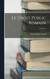 bokomslag Le Droit Public Romain; Volume 4
