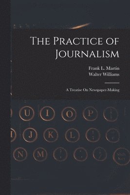 Walter Williams, Frank L Martin, Frank L. Martin - Practice of Journalism, Häftad