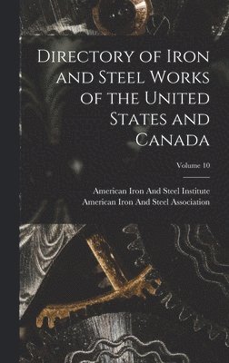 American Iron And Steel Institute, American Iron And Steel Association - Directory of Iron and Steel Works of the United States and Canada; Volume 10, Inbunden