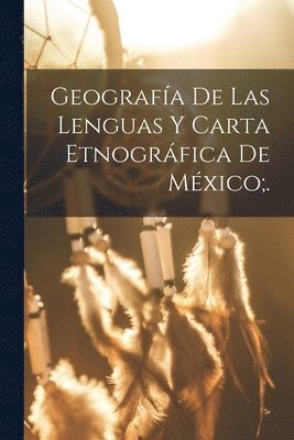 Anonymous - Geografía De Las Lenguas Y Carta Etnográfica De México;., Häftad