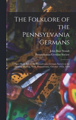 John Baer Stoudt - Folklore of the Pennsylvania Germans, Inbunden