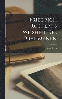 Friedrich Rckert's Weisheit Des Brahmanen 1