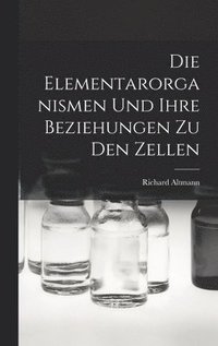 bokomslag Elementarorganismen Und Ihre Beziehungen Zu Den Zellen