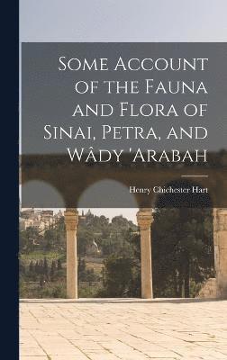 bokomslag Some Account of the Fauna and Flora of Sinai, Petra, and Wdy 'arabah