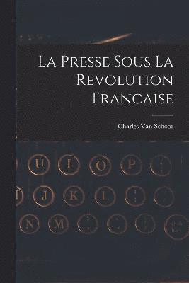 bokomslag La Presse Sous La Revolution Francaise