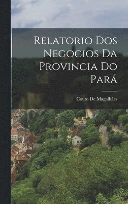 bokomslag Relatorio Dos Negocios Da Provincia Do Par