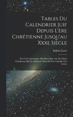 Tables Du Calendrier Juif Depuis L're Chrtienne Jusqu'au Xxxe Sicle 1