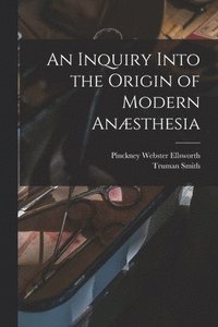 bokomslag An Inquiry Into the Origin of Modern Ansthesia