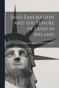 bokomslag Irish Emigration and the Tenure of Land in Ireland