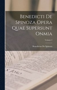 bokomslag Benedicti De Spinoza Opera Quae Supersunt Onmia; Volume 2