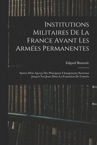 bokomslag Institutions Militaires De La France Avant Les Armes Permanentes