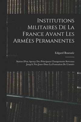 bokomslag Institutions Militaires De La France Avant Les Armes Permanentes