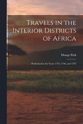 Mungo Park - Travels in the Interior Districts of Africa, Häftad