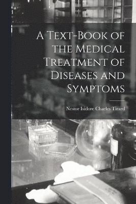 bokomslag A Text-Book of the Medical Treatment of Diseases and Symptoms