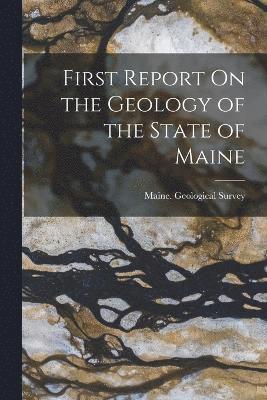 First Report On the Geology of the State of Maine