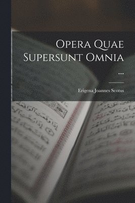 Opera Quae Supersunt Omnia ... 1