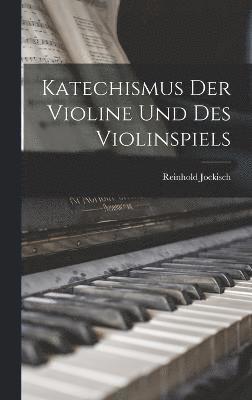 Reinhold Jockisch - Katechismus Der Violine Und Des Violinspiels, Inbunden