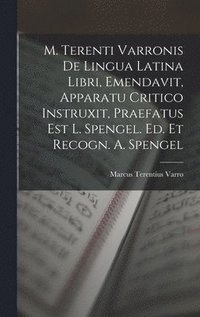 bokomslag M. Terenti Varronis De Lingua Latina Libri, Emendavit, Apparatu Critico Instruxit, Praefatus Est L. Spengel. Ed. Et Recogn. A. Spengel