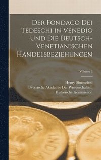 bokomslag Der Fondaco Dei Tedeschi in Venedig Und Die Deutsch-Venetianischen Handelsbeziehungen; Volume 2