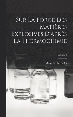 bokomslag Sur La Force Des Matires Explosives D'aprs La Thermochimie; Volume 1